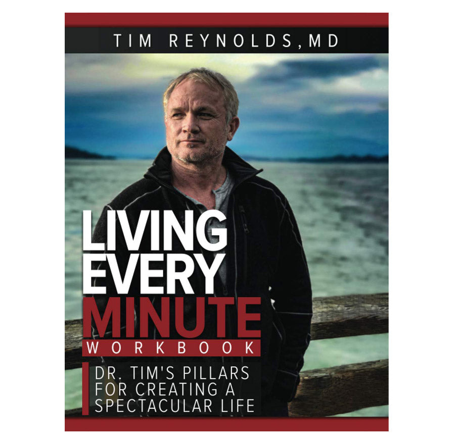 Living Every Minute: Dr. Tim’s Pillars for Creating a Spectacular Life Workbook